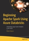 Image for Beginning Apache Spark Using Azure Databricks : Unleashing Large Cluster Analytics in the Cloud