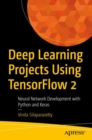 Image for Deep Learning Projects Using TensorFlow 2 : Neural Network Development with Python and Keras