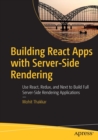 Image for Building React Apps with Server-Side Rendering : Use React, Redux, and Next to Build Full Server-Side Rendering Applications