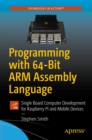 Image for Programming With 64-Bit ARM Assembly Language: Single Board Computer Development for Raspberry Pi and Mobile Devices