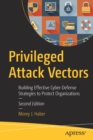 Image for Privileged Attack Vectors : Building Effective Cyber-Defense Strategies to Protect Organizations