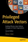 Image for Privileged Attack Vectors: Building Effective Cyber-Defense Strategies to Protect Organizations