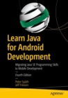 Image for Learn Java for Android Development : Migrating Java SE Programming Skills to Mobile Development