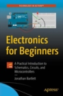 Image for Electronics for Beginners : A Practical Introduction to Schematics, Circuits, and Microcontrollers