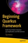 Image for Beginning Quarkus Framework : Build Cloud-Native Enterprise Java Applications and Microservices