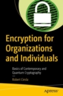 Image for Encryption for Organizations and Individuals: Basics of Contemporary and Quantum Cryptography