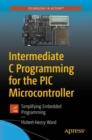 Image for Intermediate C Programming for the PIC Microcontroller: Simplifying Embedded Programming