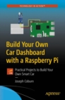 Image for Build Your Own Car Dashboard with a Raspberry Pi : Practical Projects to Build Your Own Smart Car