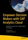 Image for Empower Decision Makers with SAP Analytics Cloud : Modernize BI with SAP&#39;s Single Platform for Analytics