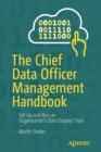 Image for The chief data officer management handbook  : set up and run an organization&#39;s data supply chain