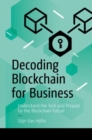 Image for Decoding Blockchain for Business: Understand the Tech and Prepare for the Blockchain Future