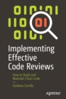 Image for Implementing Effective Code Reviews : How to Build and Maintain Clean Code