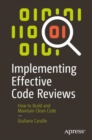 Image for Implementing Effective Code Reviews: How to Build and Maintain Clean Code