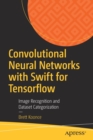 Image for Convolutional neural networks with Swift for TensorFlow  : image recognition and dataset categorization