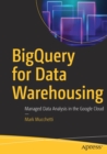 Image for BigQuery for Data Warehousing : Managed Data Analysis in the Google Cloud