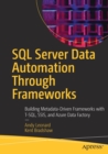 Image for SQL Server Data Automation Through Frameworks : Building Metadata-Driven Frameworks with T-SQL, SSIS, and Azure Data Factory