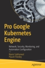 Image for Pro Google Kubernetes Engine : Network, Security, Monitoring, and Automation Configuration