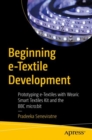 Image for Beginning e-Textile Development : Prototyping e-Textiles with Wearic Smart Textiles Kit and the BBC micro:bit