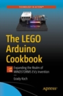 Image for The LEGO Arduino Cookbook : Expanding the Realm of MINDSTORMS EV3 Invention
