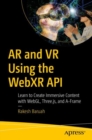 Image for AR and VR using the WebXR API  : learn to create immersive content with WebGL, Three.js, and A-Frame