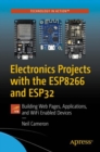 Image for Electronics Projects with the ESP8266 and ESP32: Building Web Pages, Applications, and WiFi Enabled Devices