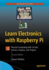Image for Learn Electronics with Raspberry Pi : Physical Computing with Circuits, Sensors, Outputs, and Projects