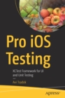 Image for Pro iOS Testing : XCTest Framework for UI and Unit Testing