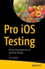 Image for Pro iOS Testing: XCTest Framework for UI and Unit Testing