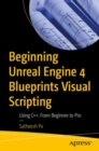 Image for Beginning Unreal Engine 4 Blueprints Visual Scripting: Using C++: From Beginner to Pro