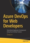 Image for Azure DevOps for Web Developers : Streamlined Application Development Using Azure DevOps Features