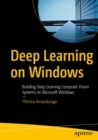 Image for Deep Learning on Windows : Building Deep Learning Computer Vision Systems on Microsoft Windows