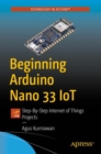 Image for Beginning Arduino Nano 33 IoT : Step-By-Step Internet of Things Projects