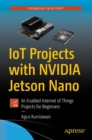 Image for IoT Projects with NVIDIA Jetson Nano : AI-Enabled Internet of Things Projects for Beginners