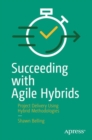 Image for Succeeding With Agile Hybrids: Project Delivery Using Hybrid Methodologies