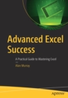 Image for Advanced Excel success  : a practical guide to mastering Excel
