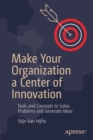 Image for Make Your Organization a Center of Innovation : Tools and Concepts to Solve Problems and Generate Ideas
