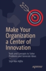 Image for Make Your Organization a Center of Innovation: Tools and Concepts to Solve Problems and Generate Ideas