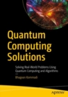 Image for Quantum Computing Solutions: Solving Real-World Problems Using Quantum Computing and Algorithms