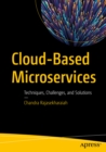 Image for Cloud-Based Microservices: Techniques, Challenges, and Solutions
