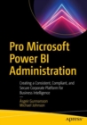 Image for Pro Microsoft Power BI Administration: Creating a Consistent, Compliant, and Secure Corporate Platform for Business Intelligence