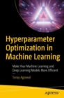 Image for Hyperparameter Optimization in Machine Learning: Make Your Machine Learning and Deep Learning Models More Efficient