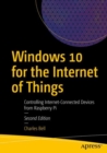 Image for Windows 10 for the internet of things  : controlling internet-connected devices from Raspberry Pi