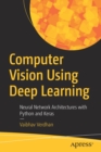 Image for Computer Vision Using Deep Learning : Neural Network Architectures with Python and Keras