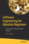 Image for Software engineering for absolute beginners  : your guide to creating software products
