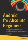 Image for Android for absolute beginners  : getting started with mobile apps development using the Android Java SDK
