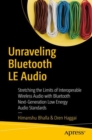 Image for Unraveling Bluetooth LE Audio: Stretching the Limits of Interoperable Wireless Audio With Bluetooth Next-Generation Low Energy Audio Standards