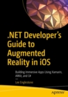 Image for .NET developer&#39;s guide to augmented reality in iOS  : building immersive apps using Xamarin, ARKit, and C`