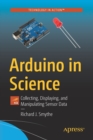 Image for Arduino in science  : collecting, displaying, and manipulating sensor data