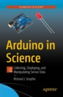 Image for Arduino in Science: Collecting, Displaying, and Manipulating Sensor Data