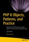 Image for PHP 8 Objects, Patterns, and Practice: Mastering OO Enhancements, Design Patterns, and Essential Development Tools